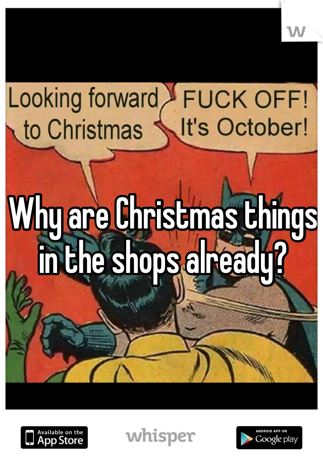 Why are Christmas things in the shops already?