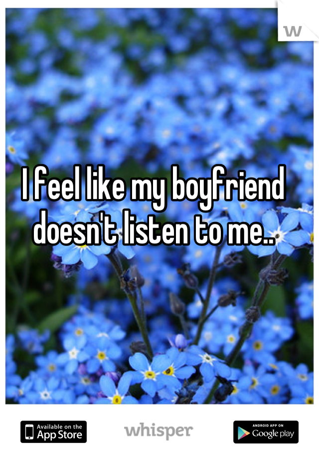 I feel like my boyfriend doesn't listen to me..