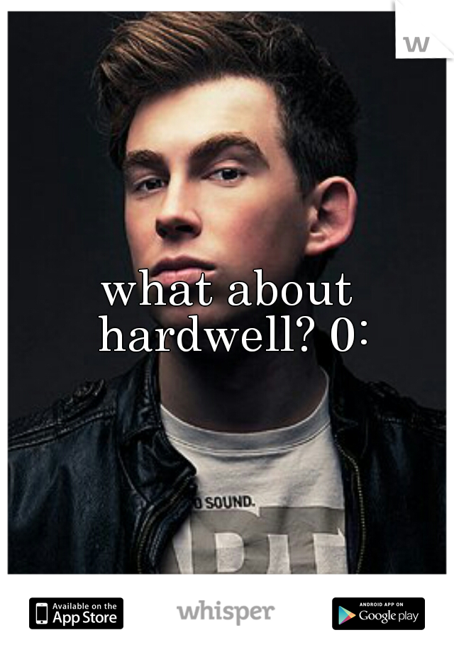 what about hardwell? 0: