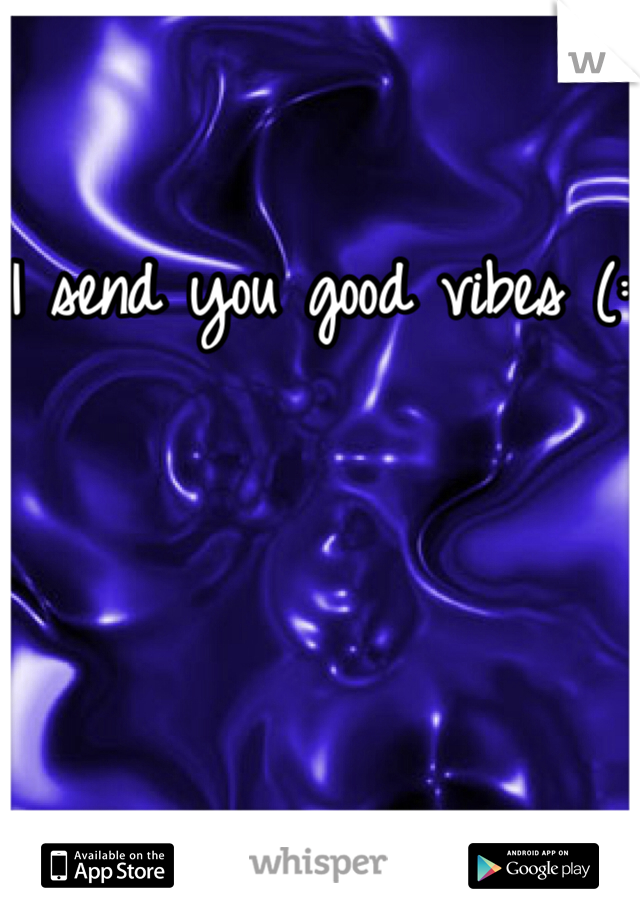 I send you good vibes (: