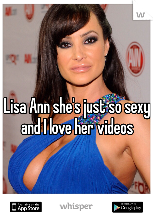 Lisa Ann she's just so sexy and I love her videos 
