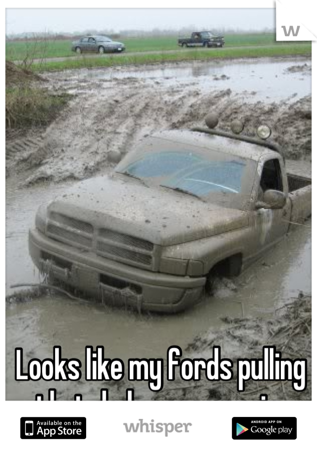 Looks like my fords pulling that dodge once again 