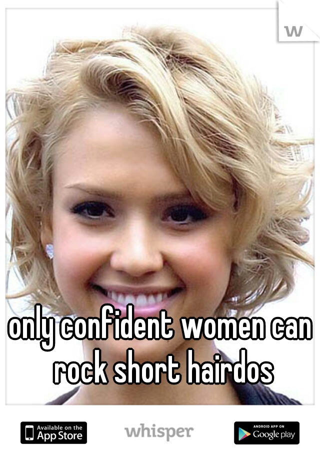 only confident women can rock short hairdos