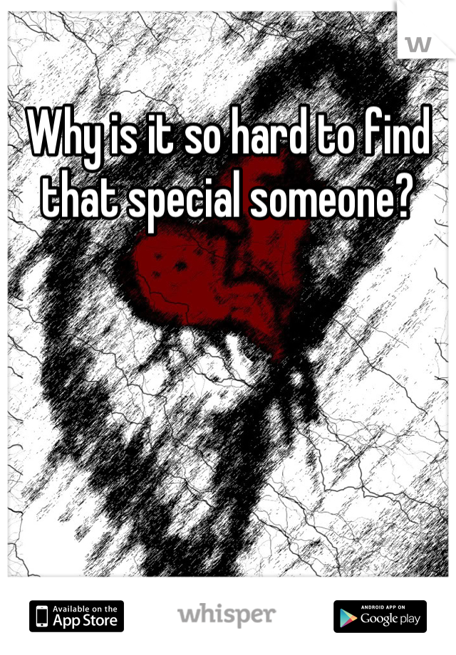 Why is it so hard to find that special someone?