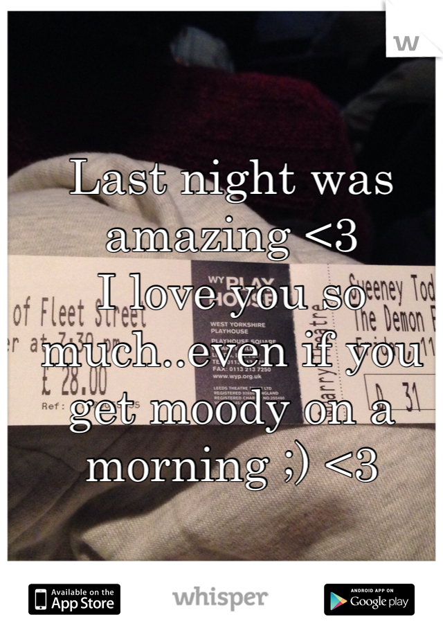 Last night was amazing <3
I love you so much..even if you get moody on a morning ;) <3