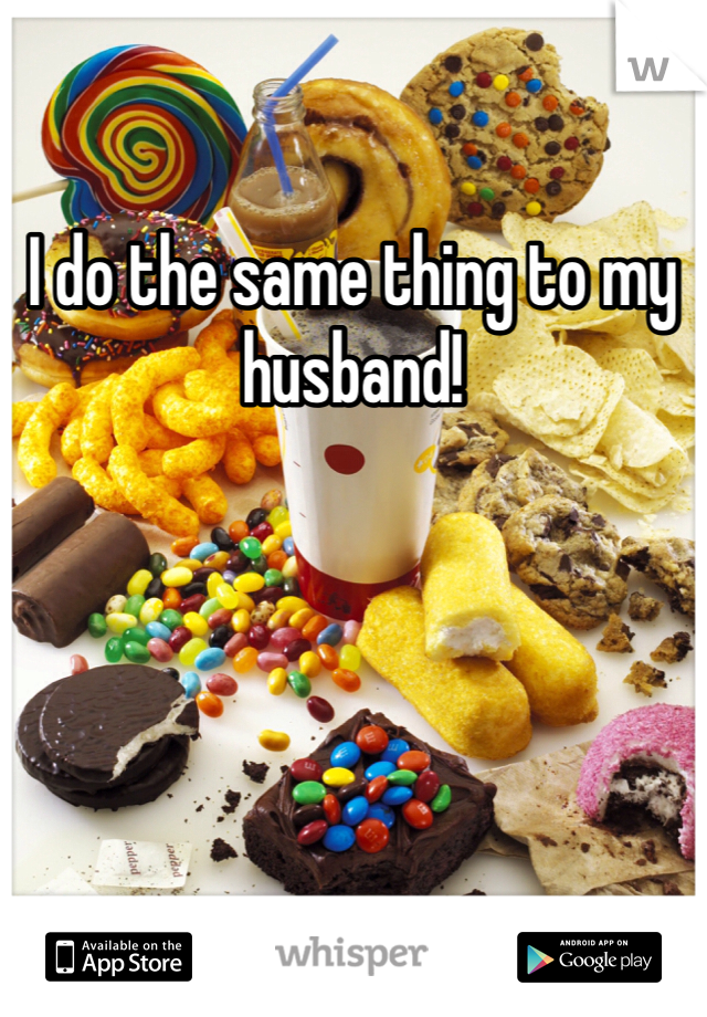 I do the same thing to my husband!