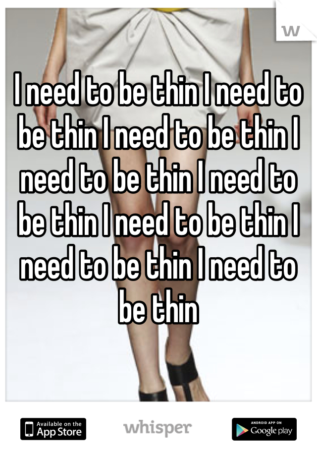 I need to be thin I need to be thin I need to be thin I need to be thin I need to be thin I need to be thin I need to be thin I need to be thin 