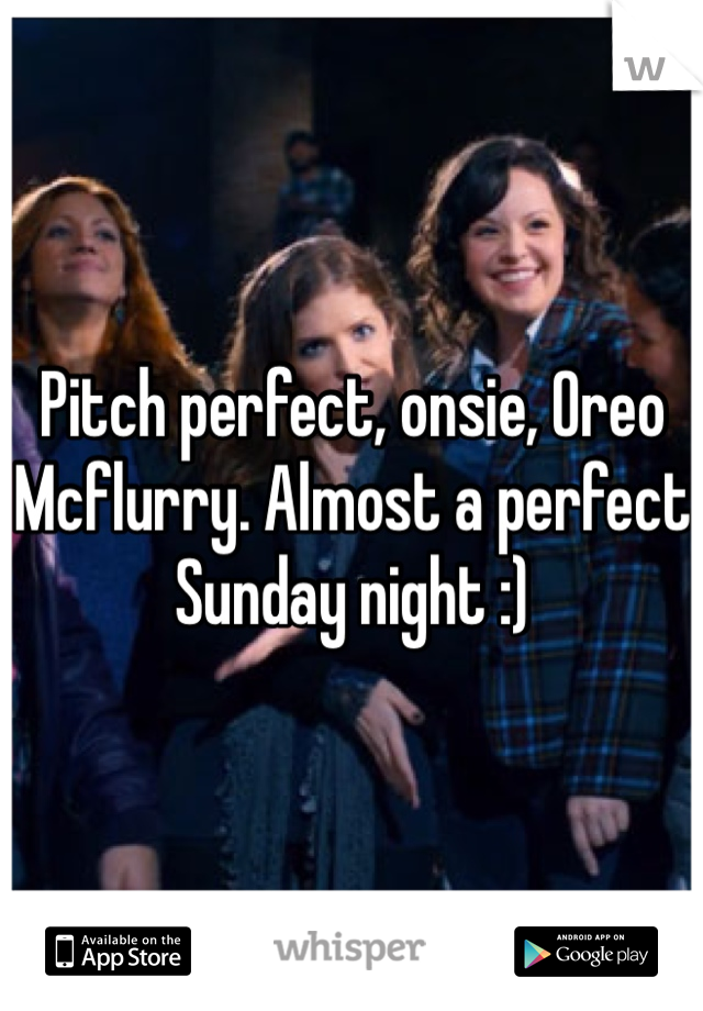 Pitch perfect, onsie, Oreo Mcflurry. Almost a perfect Sunday night :)