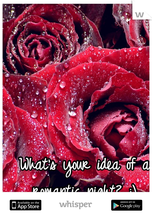 What's your idea of a romantic night? :)