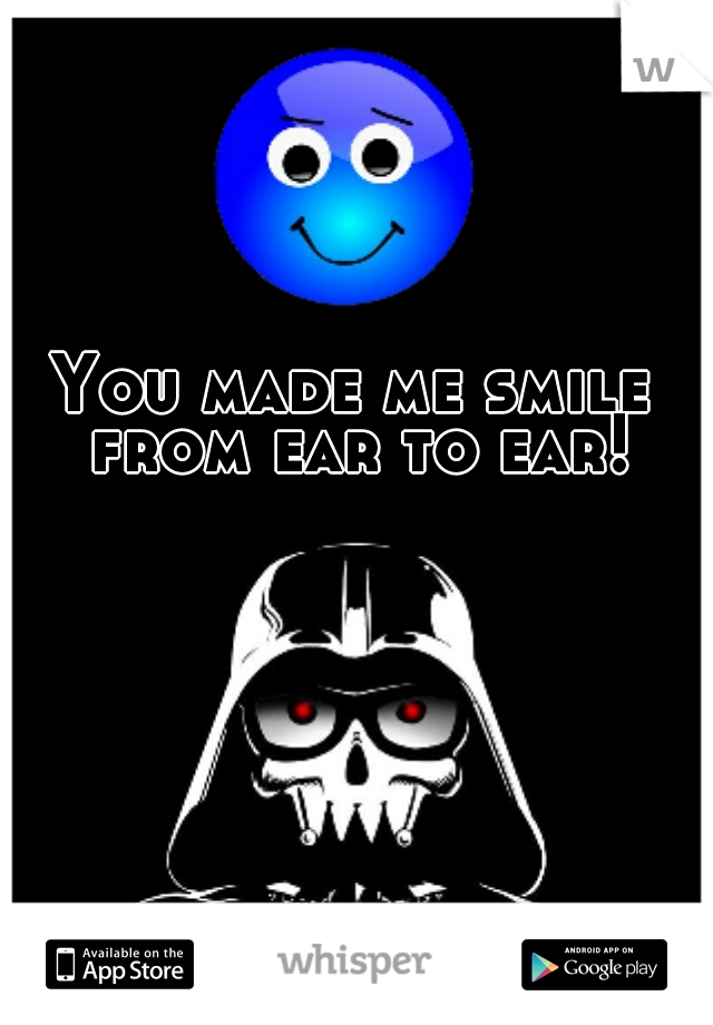 You made me smile from ear to ear!