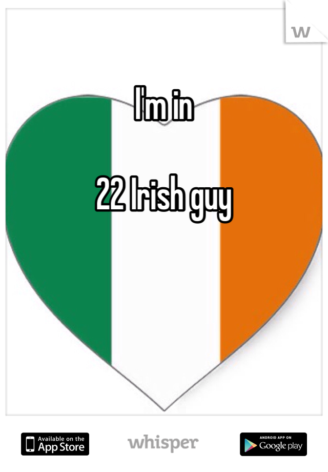 I'm in 

22 Irish guy