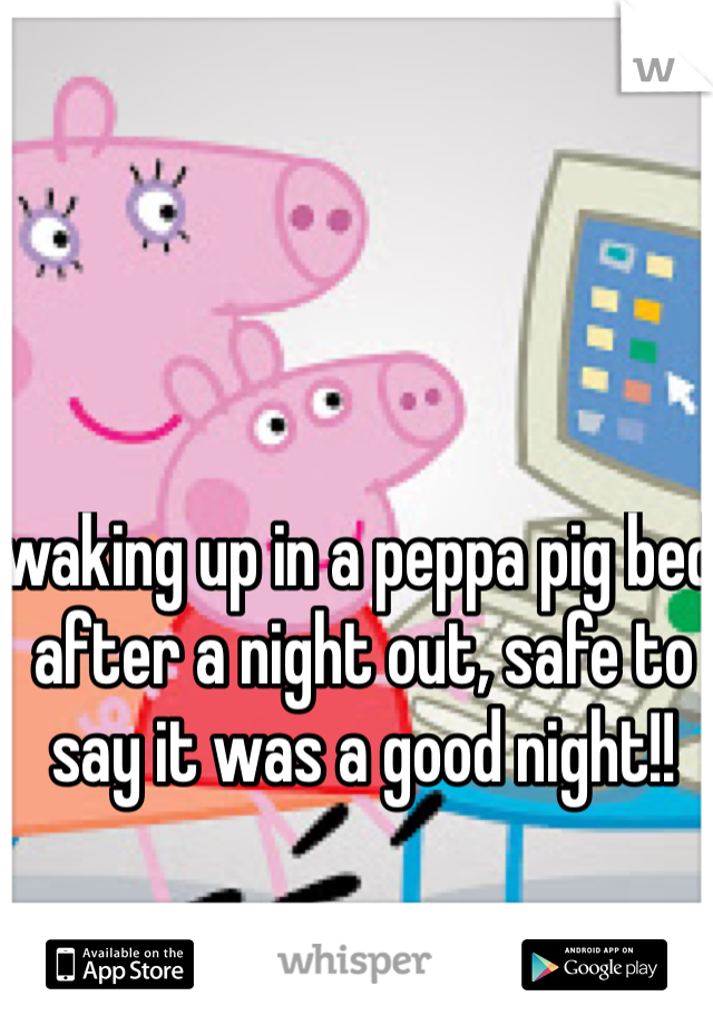 waking up in a peppa pig bed after a night out, safe to say it was a good night!!