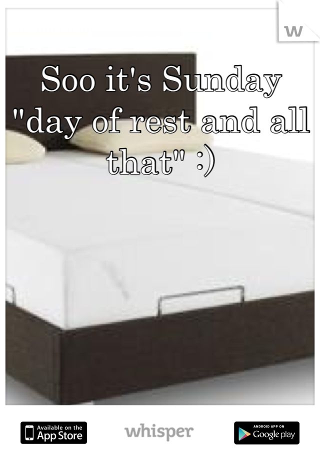 Soo it's Sunday "day of rest and all that" :) 