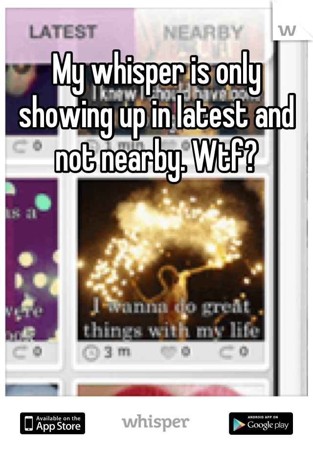 My whisper is only showing up in latest and not nearby. Wtf?