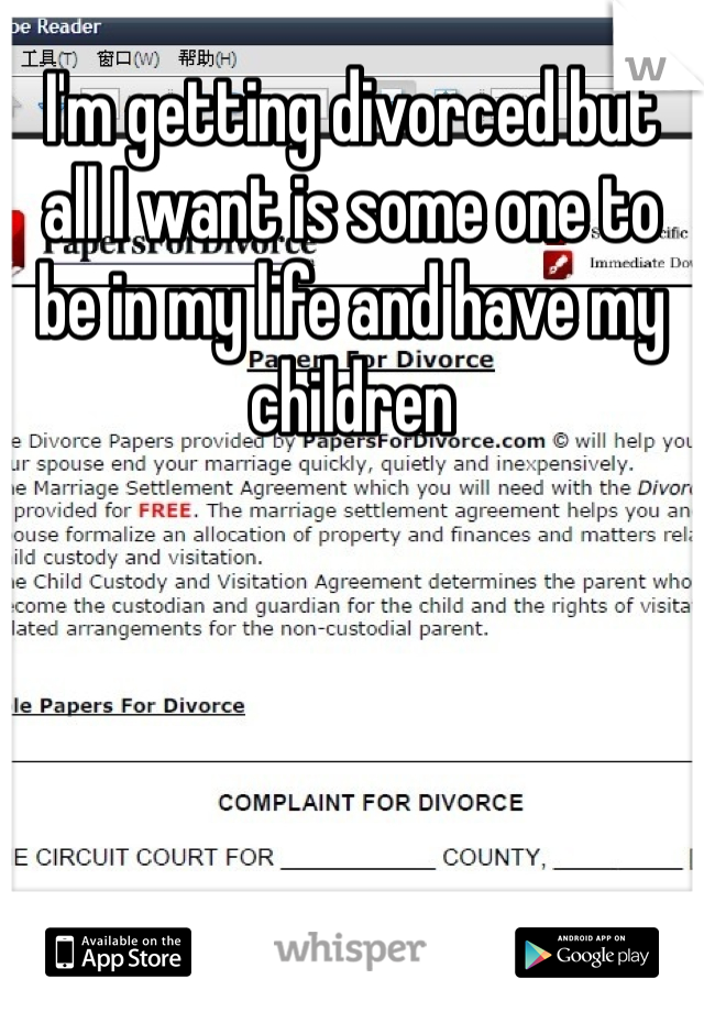 I'm getting divorced but all I want is some one to be in my life and have my children