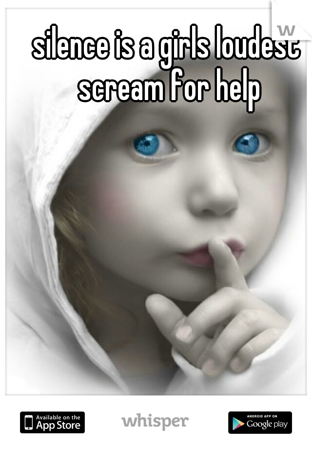 silence is a girls loudest scream for help