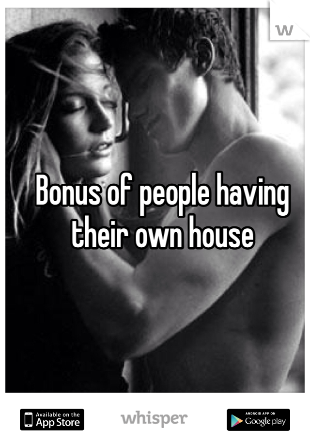 Bonus of people having their own house