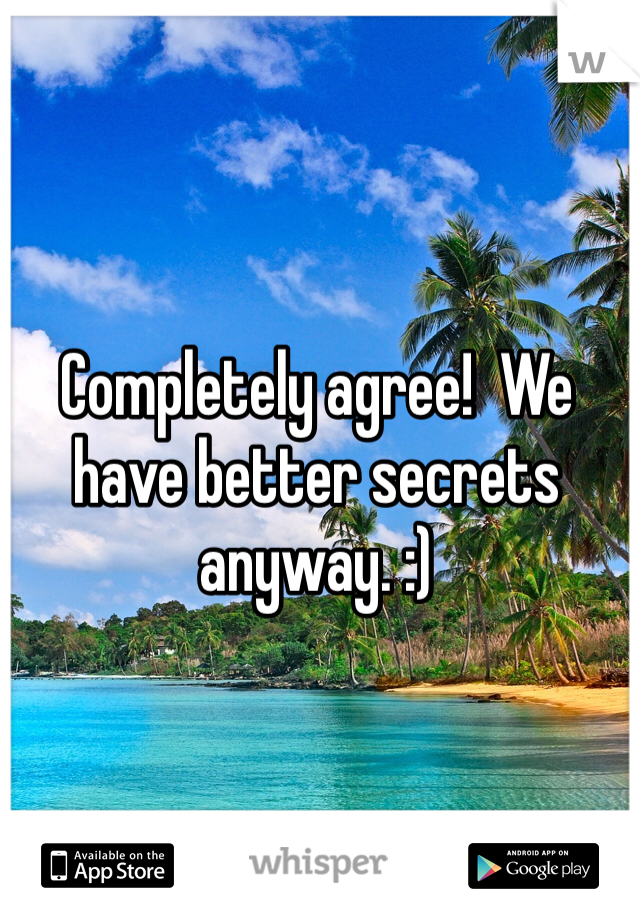 Completely agree!  We have better secrets anyway. :) 