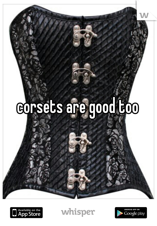 corsets are good too