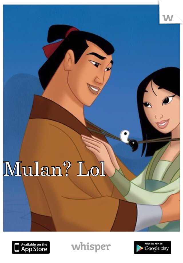 Mulan? Lol
