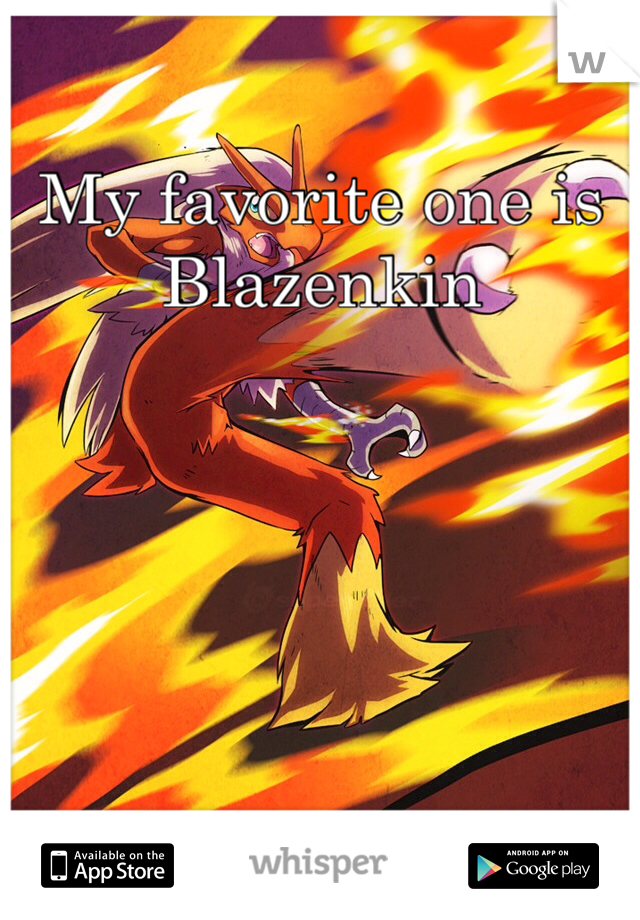 My favorite one is Blazenkin 