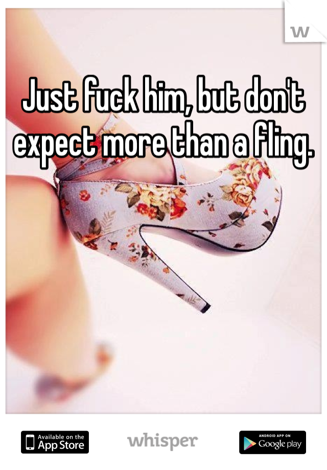 Just fuck him, but don't expect more than a fling. 