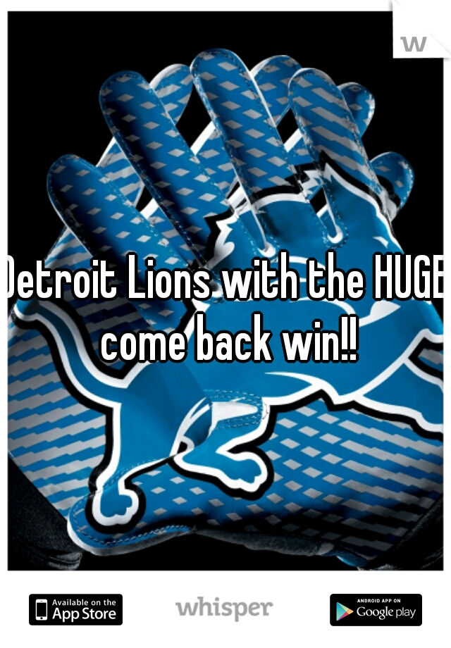 Detroit Lions with the HUGE come back win!!