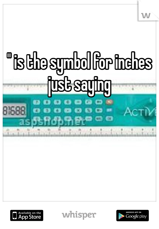 " is the symbol for inches just saying