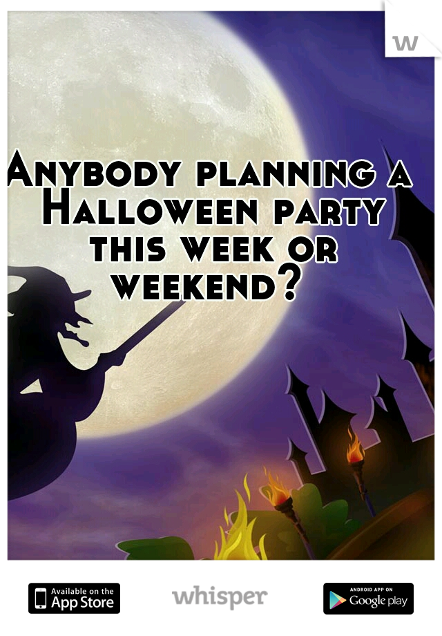 Anybody planning a Halloween party this week or weekend? 