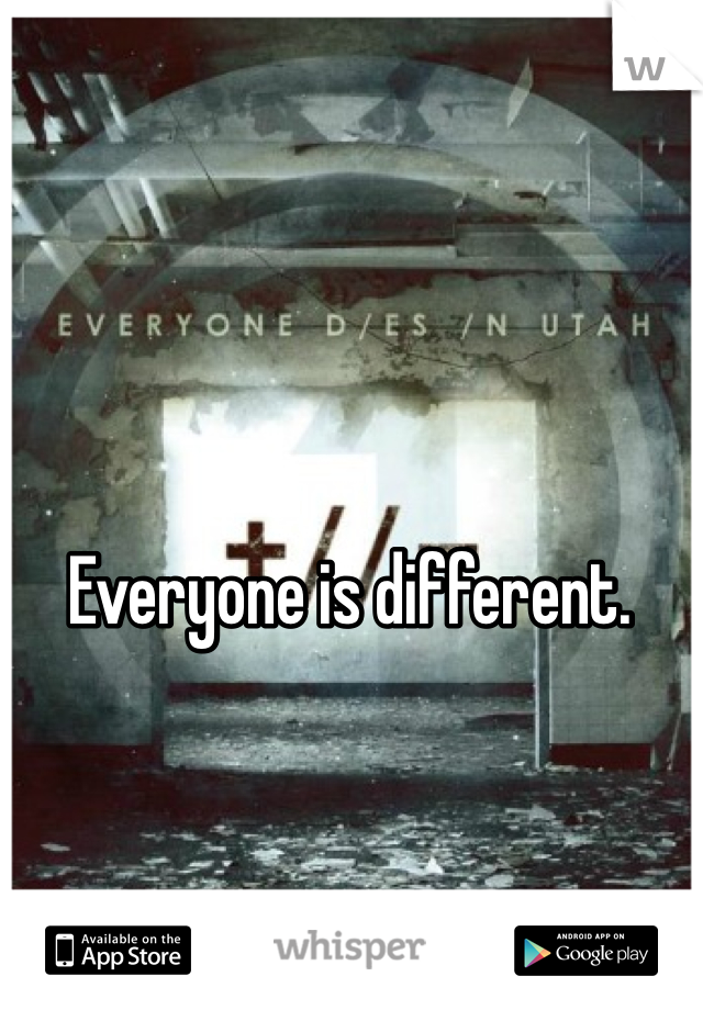 Everyone is different. 