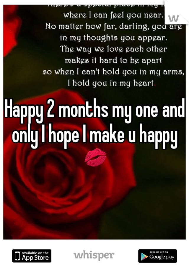 Happy 2 months my one and only I hope I make u happy 💋