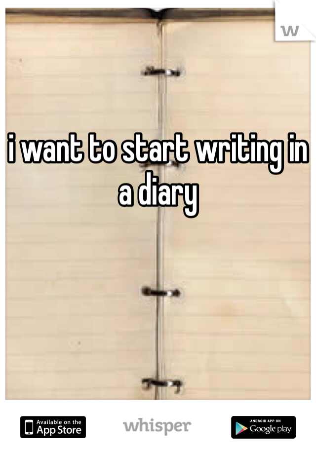 i want to start writing in a diary