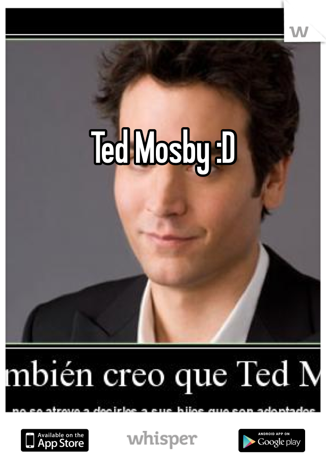 Ted Mosby :D