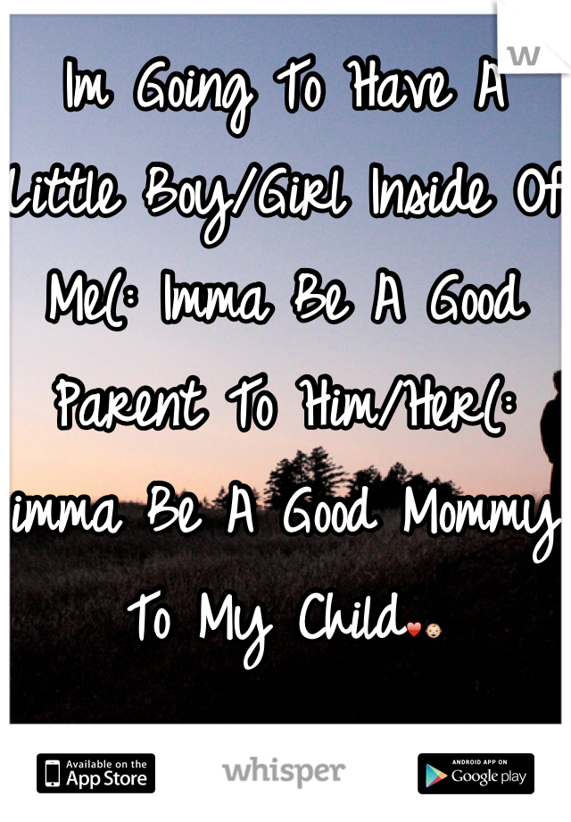Im Going To Have A Little Boy/Girl Inside Of Me(: Imma Be A Good Parent To Him/Her(: imma Be A Good Mommy To My Child♥👶