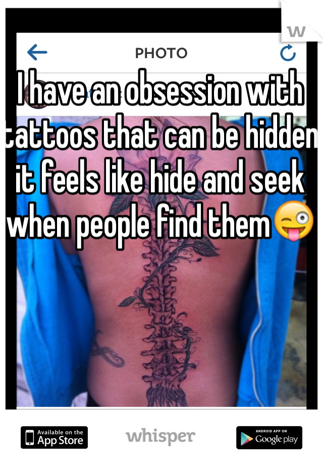 I have an obsession with tattoos that can be hidden it feels like hide and seek when people find them😜