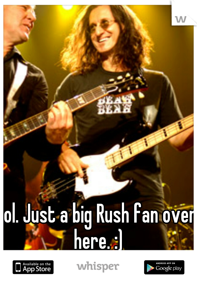 lol. Just a big Rush fan over here. :) 