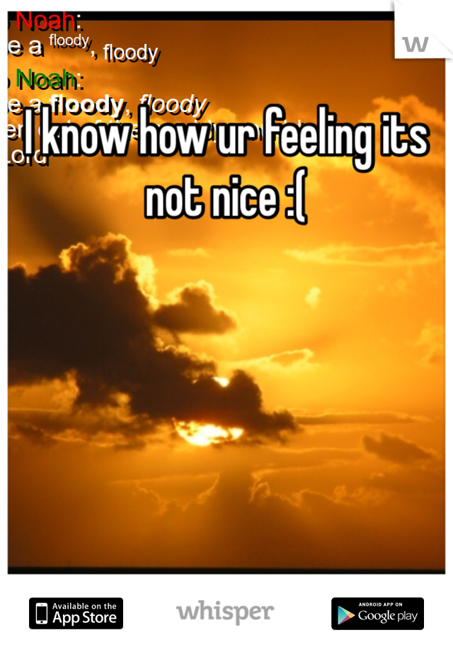 I know how ur feeling its not nice :( 
