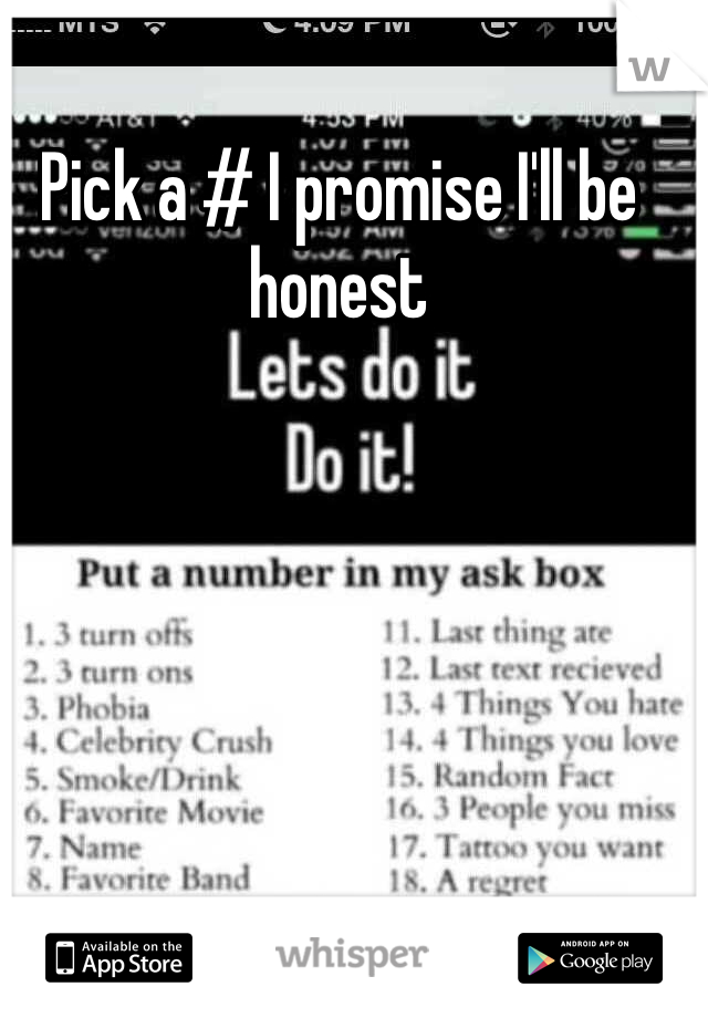 Pick a # I promise I'll be honest