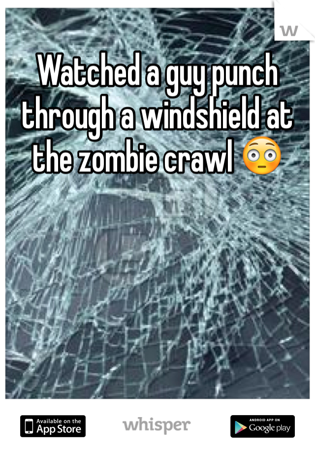Watched a guy punch through a windshield at the zombie crawl 😳