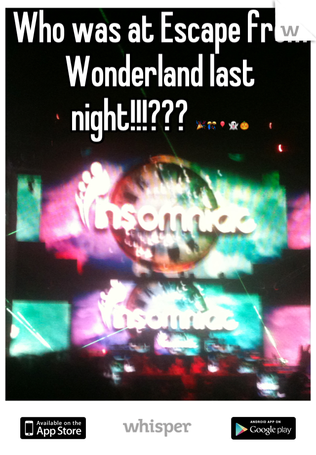 Who was at Escape from Wonderland last night!!!??? 🎉🎊🎈👻🎃