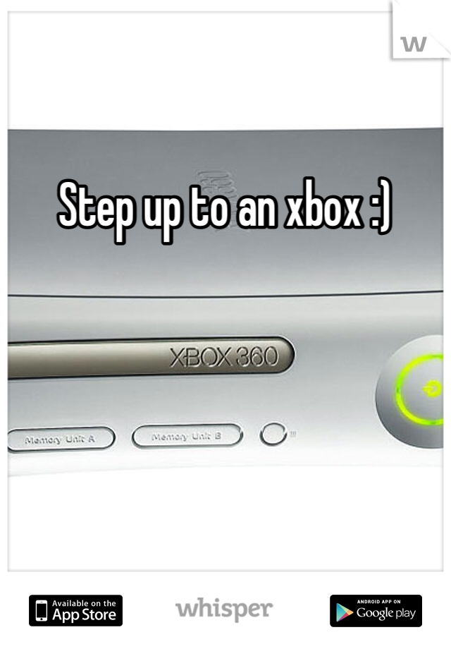 Step up to an xbox :)