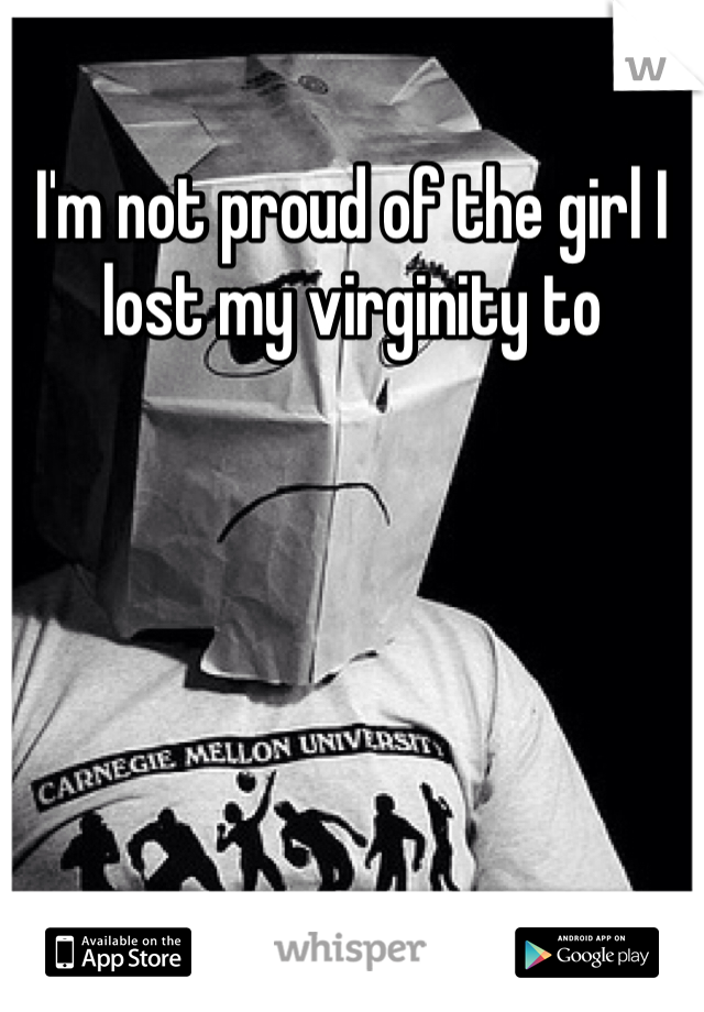 I'm not proud of the girl I lost my virginity to 