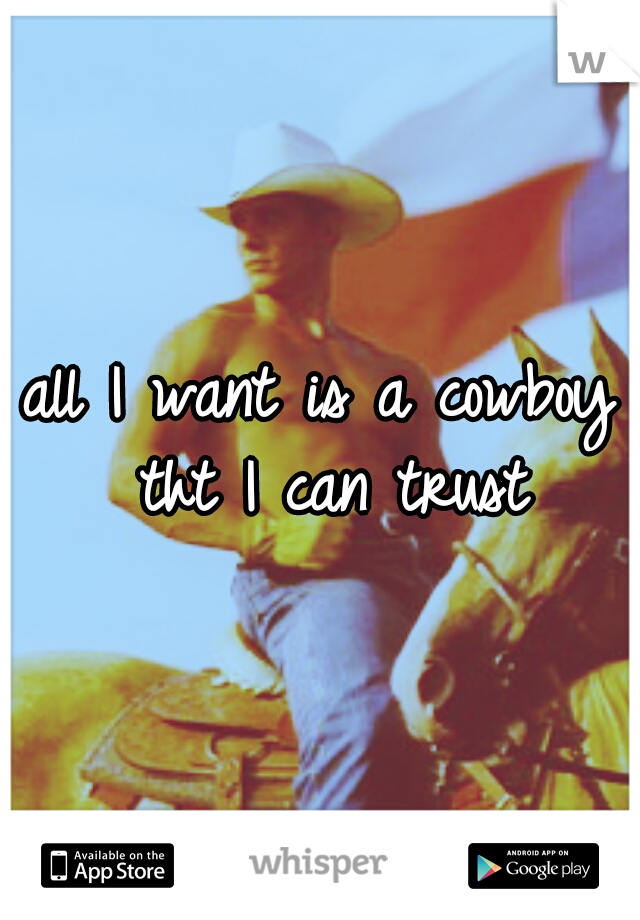 all I want is a cowboy tht I can trust