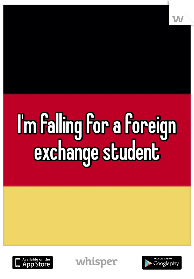 I'm falling for a foreign exchange student