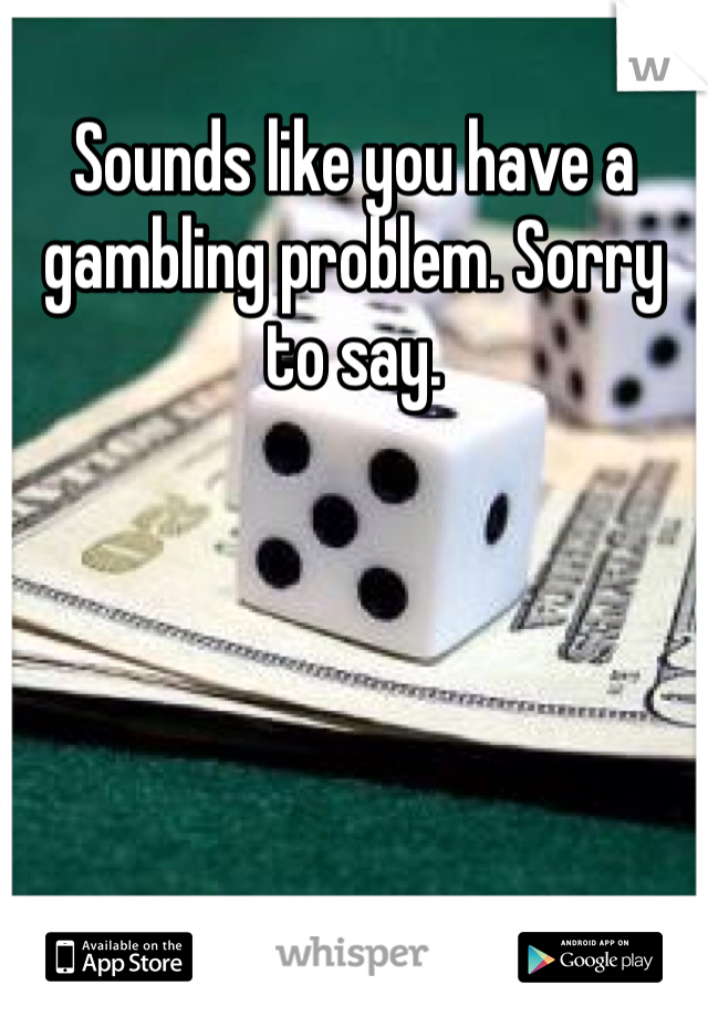 Sounds like you have a gambling problem. Sorry to say.