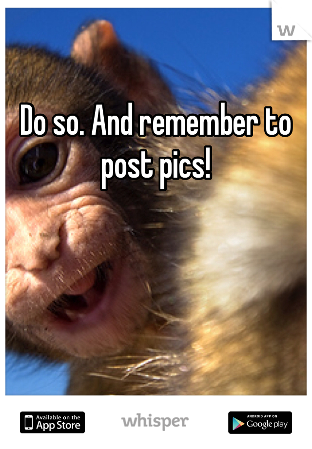 Do so. And remember to post pics!