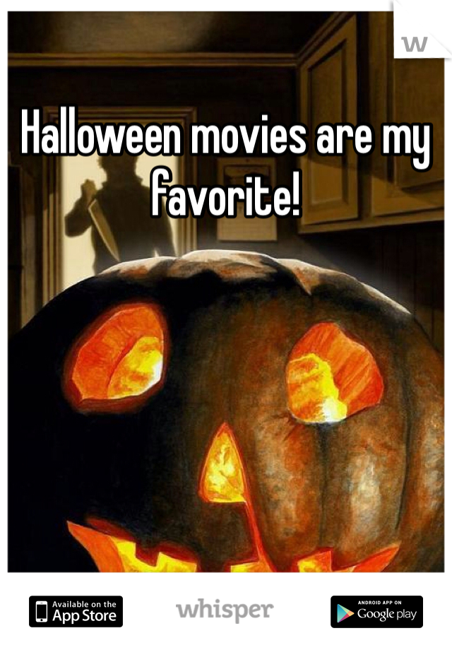 Halloween movies are my favorite!

