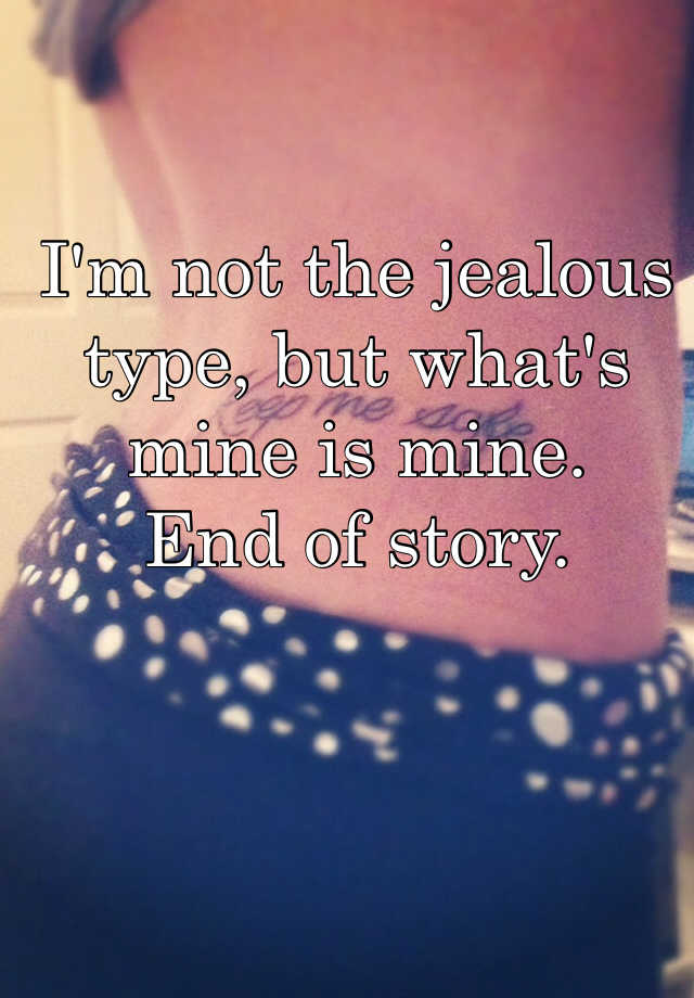 I Am Not Jealous Type But What S Mine Is Mine Meaning In Urdu