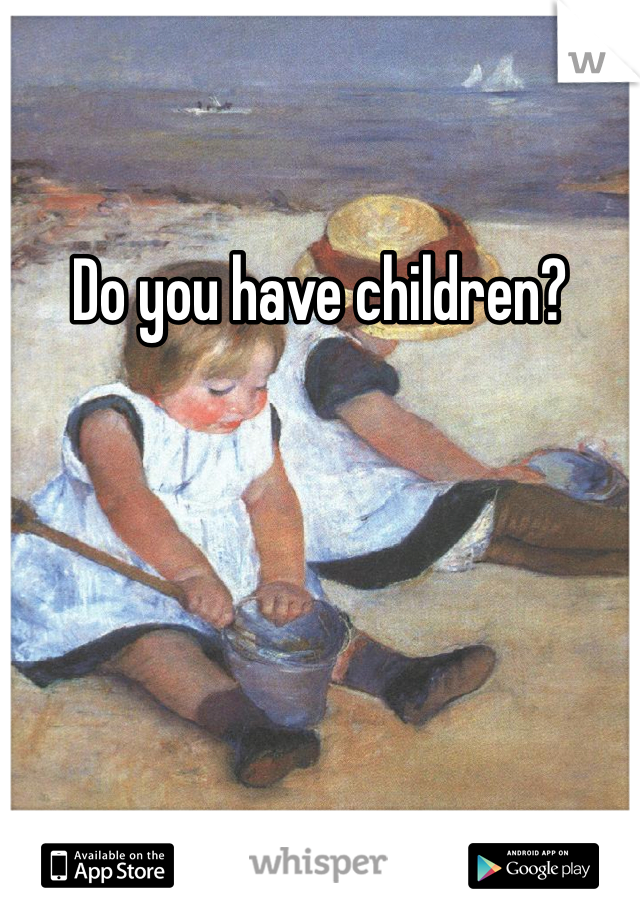 Do you have children?