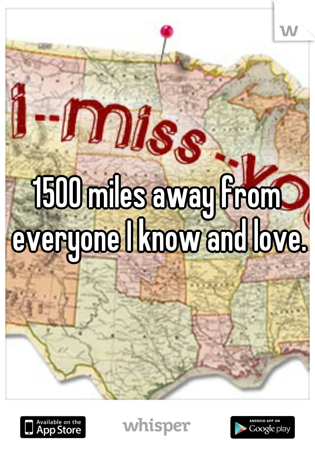 1500 miles away from everyone I know and love.